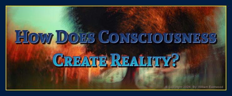 Does consciousness create reality universe